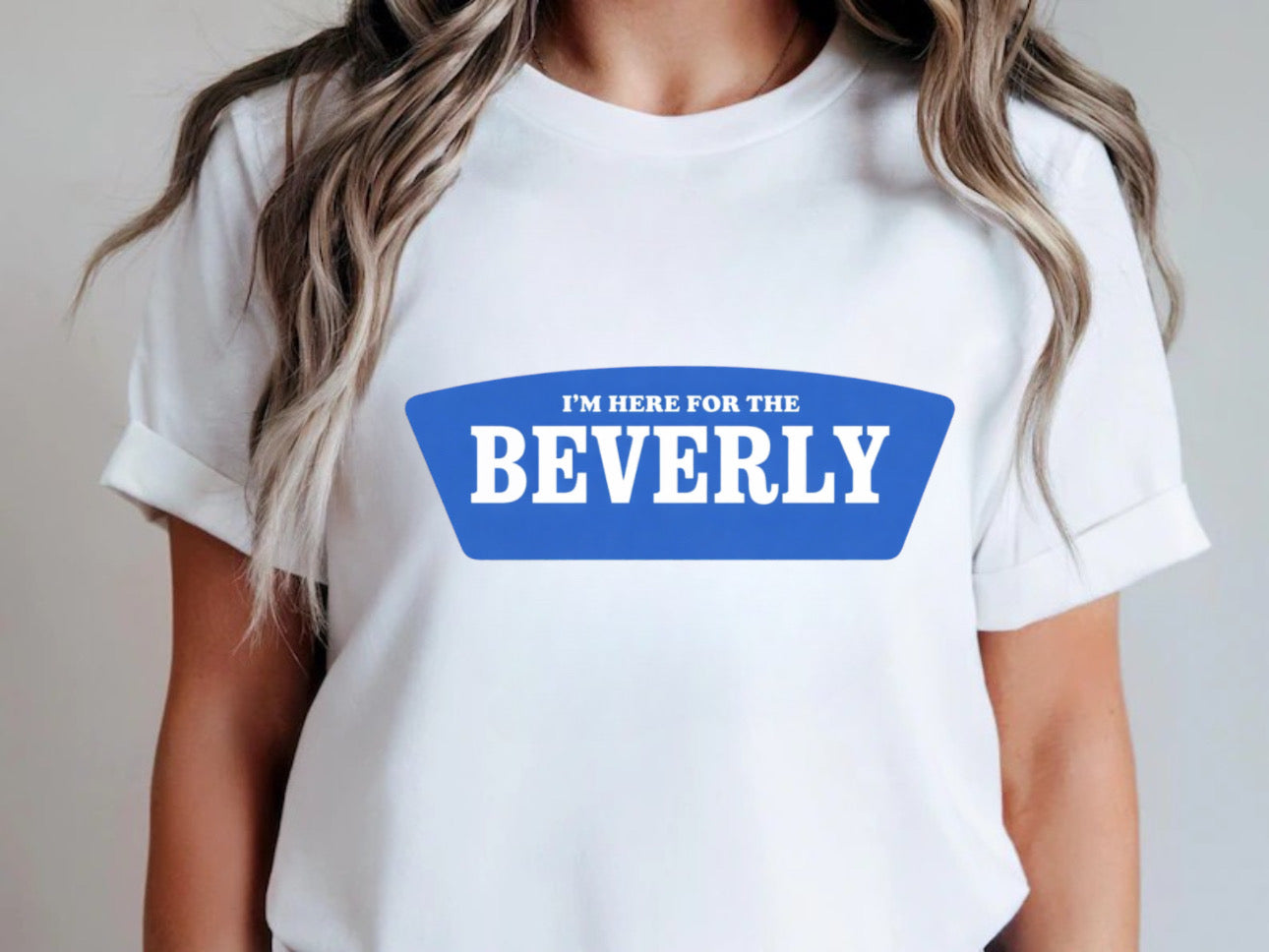 I’m here for the Beverly- Tee’s & sweatshirts Unisex All Size